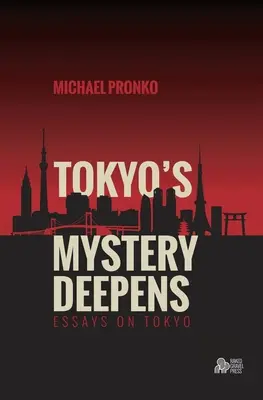 Tokios Mysterium vertieft sich: Essays über Tokio - Tokyo's Mystery Deepens: Essays on Tokyo