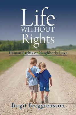 Leben ohne Rechte: Menschenrechte oder Nächstenliebe - Life Without Rights: Human Rights or Neighborly Love