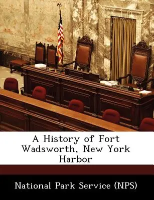 Die Geschichte von Fort Wadsworth, New York Harbor (National Park Service (Nps)) - A History of Fort Wadsworth, New York Harbor (National Park Service (Nps))