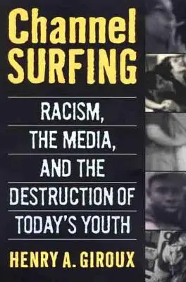 Kanal-Surfen: Rassismus, die Medien und die Zerstörung der Jugend von heute - Channel Surfing: Racism, the Media, and the Destruction of Today's Youth