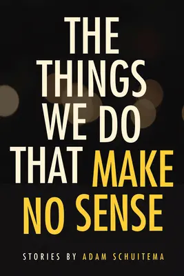 Die Dinge, die wir tun und die keinen Sinn ergeben: Geschichten - The Things We Do That Make No Sense: Stories