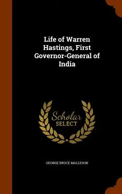 Das Leben von Warren Hastings, dem ersten Generalgouverneur von Indien - Life of Warren Hastings, First Governor-General of India