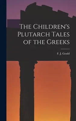 Die Plutarch-Geschichten der Griechen für Kinder - The Children's Plutarch Tales of the Greeks