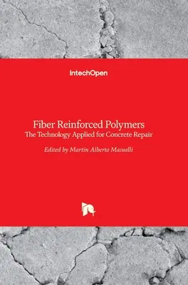 Faserverstärkte Polymere: Die Technologie für die Betoninstandsetzung - Fiber Reinforced Polymers: The Technology Applied for Concrete Repair