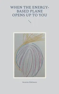 Wenn sich die energetische Ebene für Sie öffnet - When the energy-based plane opens up to you