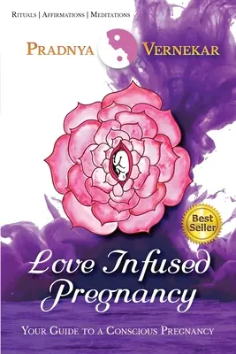 Liebevolle Schwangerschaft: Ihr Leitfaden für eine bewusste Schwangerschaft - Love Infused Pregnancy: Your Guide to A Conscious Pregnancy