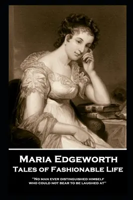 Maria Edgeworth - Tales of Fashionable Life: 'Kein Mann hat sich je ausgezeichnet, der es nicht ertragen konnte, ausgelacht zu werden'' - Maria Edgeworth - Tales of Fashionable Life: 'No man ever distinguished himself who could not bear to be laughed at''