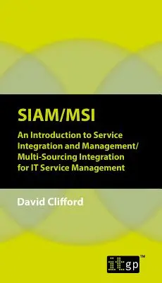 Siam/Msi: Eine Einführung in die Service-Integration und -Verwaltung/Multi-Sourcing-Integration für das IT-Service-Management - Siam/Msi: An Introduction to Service Integration and Management/Multi-sourcing Integration for IT Service Management