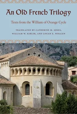 Eine altfranzösische Trilogie: Texte aus dem Zyklus Wilhelm von Oranien - An Old French Trilogy: Texts from the William of Orange Cycle