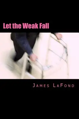 Lasst die Schwachen fallen: Ein Leitfaden für den misanthropischen Mann im urbanen Konflikt - Let the Weak Fall: A Guide to Urban Strife for the Misanthropic Man