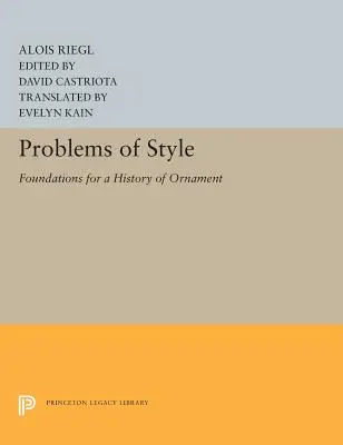 Probleme des Stils: Grundlagen für eine Geschichte des Ornaments - Problems of Style: Foundations for a History of Ornament