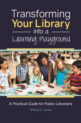 Verwandeln Sie Ihre Bibliothek in einen Lernspielplatz: Ein praktischer Leitfaden für öffentliche Bibliothekare - Transforming Your Library into a Learning Playground: A Practical Guide for Public Librarians