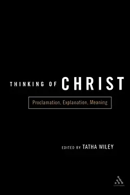 An Christus denken: Verkündigung, Erläuterung, Bedeutung - Thinking of Christ: Proclamation, Explanation, Meaning