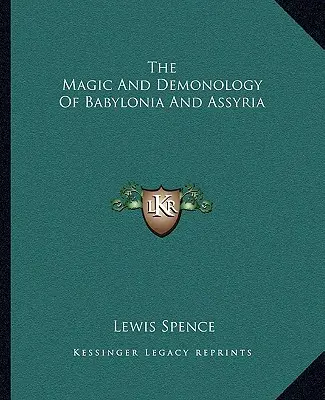 Die Magie und Dämonologie von Babylonien und Assyrien - The Magic And Demonology Of Babylonia And Assyria