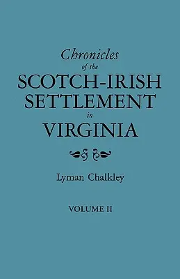 Chroniken der schottisch-irischen Siedlung in Virginia. Auszug aus den Originalgerichtsakten von Augusta County, 1745-1800. Band II - Chronicles of the Scotch-Irish Settlement in Virginia. Extracted from the Original Court Records of Augusta County, 1745-1800. Volume II
