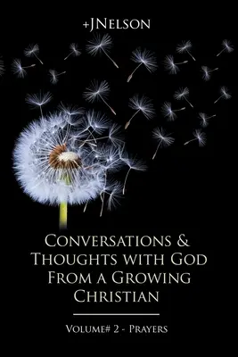 Gespräche und Gedanken mit Gott von einem wachsenden Christen - Band 2 - Gebete - Conversations & Thoughts with God From a Growing Christian - Volume # 2 - Prayers