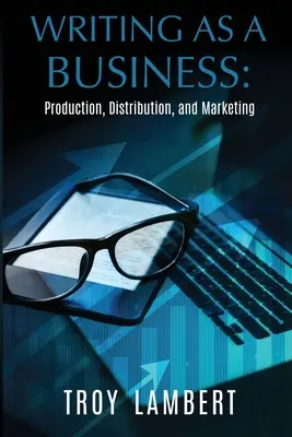 Schreiben als Geschäft: Produktion, Vertrieb und Marketing - Writing as a Business: Production, Distribution, and Marketing