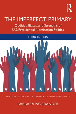 Die unvollkommene Vorwahl: Merkwürdigkeiten, Vorurteile und Stärken der Nominierungspolitik für die US-Präsidentschaft - The Imperfect Primary: Oddities, Biases, and Strengths of U.S. Presidential Nomination Politics