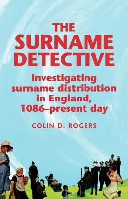Der Nachnamen-Detektiv: Untersuchung der Verbreitung von Familiennamen in England seit 1086 - The Surname Detective: Investigating Surname Distribution in England Since 1086