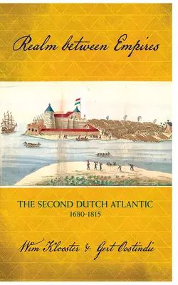 Das Reich zwischen den Imperien: Der zweite niederländische Atlantik, 1680-1815 - Realm Between Empires: The Second Dutch Atlantic, 1680-1815