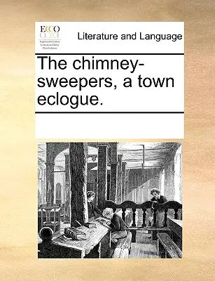 Die Schornsteinfeger, eine Stadtekloge. - The Chimney-Sweepers, a Town Eclogue.
