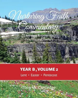 Nurturing Faith Commentary, Jahr B, Band 2: Lektionar-Ressourcen für Predigt und Unterricht: Fastenzeit-Ostern-Pfingsten - Nurturing Faith Commentary, Year B, Volume 2: Lectionary Resource for Preaching and Teaching: Lent-Easter-Pentecost