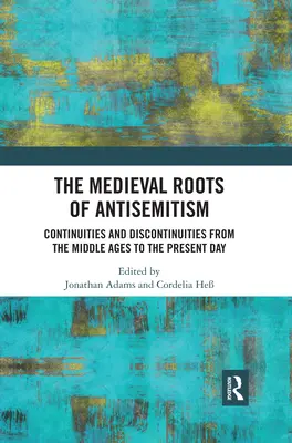 Die mittelalterlichen Wurzeln des Antisemitismus: Kontinuitäten und Diskontinuitäten vom Mittelalter bis zur Gegenwart - The Medieval Roots of Antisemitism: Continuities and Discontinuities from the Middle Ages to the Present Day