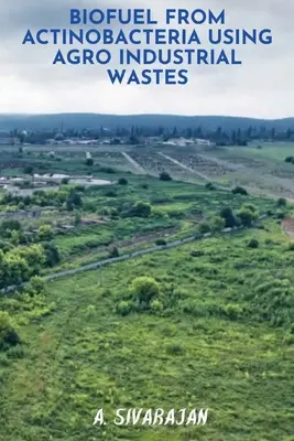 Biokraftstoff aus Antinobakterien unter Verwendung landwirtschaftlicher Industrieabfälle - BioFuel From Antinobacteria using Agro Industrial Wastes