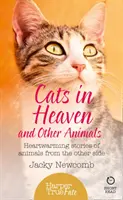 Katzen im Himmel: Und andere Tiere. Herzerwärmende Geschichten von Tieren aus dem Jenseits. - Cats in Heaven: And Other Animals. Heartwarming stories of animals from the other side.