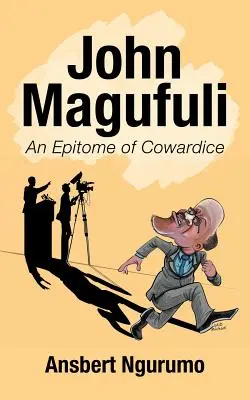 John Magufuli: Ein Inbegriff der Feigheit - John Magufuli: An Epitome of Cowardice