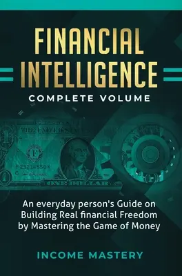 Finanzielle Intelligenz: Ein Leitfaden für den Alltag zum Aufbau echter finanzieller Freiheit durch die Beherrschung des Spiels mit dem Geld Gesamtband - Financial Intelligence: An Everyday Person's Guide on Building Real Financial Freedom by Mastering the Game of Money Complete Volume