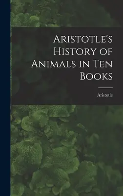 Aristoteles' Geschichte der Tiere in zehn Büchern - Aristotle's History of Animals in Ten Books