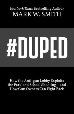 #Duped: Wie die Anti-Waffen-Lobby die Schießerei in Parkland ausnutzt - und wie Waffenbesitzer sich wehren können - #Duped: How the Anti-gun Lobby Exploits the Parkland School Shooting-and How Gun Owners Can Fight Back