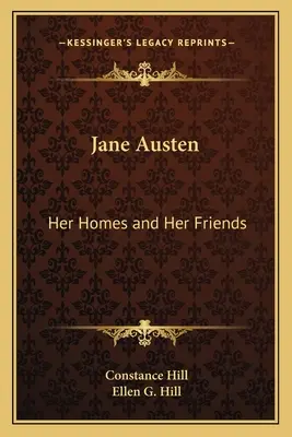 Jane Austen: Ihr Zuhause und ihre Freunde - Jane Austen: Her Homes and Her Friends