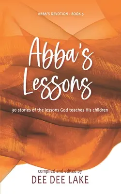 Abba's Lektionen: 30 Geschichten über die Lektionen, die Gott seine Kinder lehrt - Abba's Lessons: 30 stories of the lessons God teaches His children