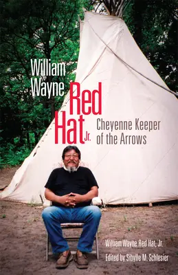 William Wayne Red Hat Jr: Hüter der Pfeile der Cheyenne - William Wayne Red Hat Jr.: Cheyenne Keeper of the Arrows