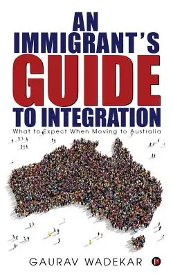 Leitfaden für Einwanderer zur Integration: Was Sie beim Umzug nach Australien erwartet - An Immigrant's Guide to Integration: What to Expect When Moving to Australia