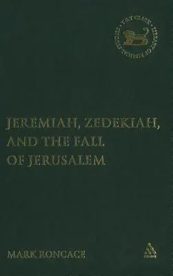 Jeremia, Zedekia und der Fall von Jerusalem: Eine Studie der prophetischen Erzählung - Jeremiah, Zedekiah, and the Fall of Jerusalem: A Study of Prophetic Narrative