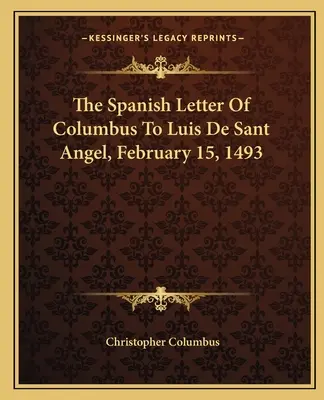 Der spanische Brief von Kolumbus an Luis de Sant Angel, 15. Februar 1493 - The Spanish Letter of Columbus to Luis de Sant Angel, February 15, 1493