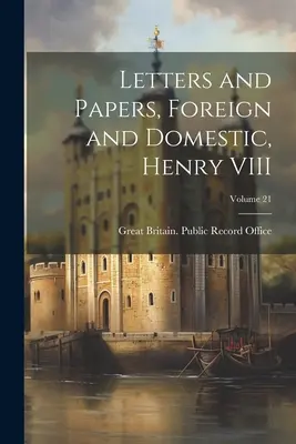Briefe und Papiere, außen- und innenpolitisch, Heinrich VIII; Band 21 - Letters and Papers, Foreign and Domestic, Henry VIII; Volume 21