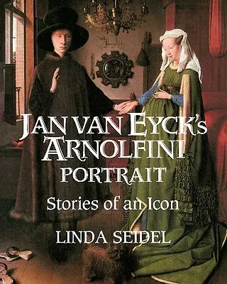 Das Arnolfini-Porträt von Jan Van Eyck: Geschichten einer Ikone - Jan Van Eyck's Arnolfini Portrait: Stories of an Icon