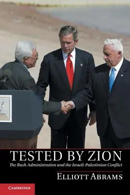 Von Zion auf die Probe gestellt: Die Bush-Regierung und der israelisch-palästinensische Konflikt - Tested by Zion: The Bush Administration and the Israeli-Palestinian Conflict