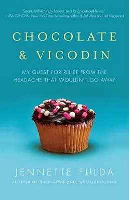 Schokolade und Vicodin: Meine Suche nach Erleichterung für die Kopfschmerzen, die nicht weggehen wollten - Chocolate & Vicodin: My Quest for Relief from the Headache That Wouldn't Go Away