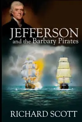 Jefferson und die Barbary-Piraten: Amerikas erste Begegnung mit dem radikalen Islam - Jefferson and the Barbary Pirates: America's First Encounter with Radical Islam