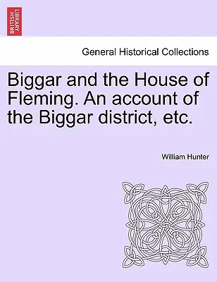 Biggar und das Haus Fleming. Ein Bericht über den Biggar Distrikt, etc. - Biggar and the House of Fleming. An account of the Biggar district, etc.