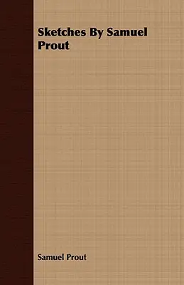 Skizzen von Samuel Prout - Sketches By Samuel Prout