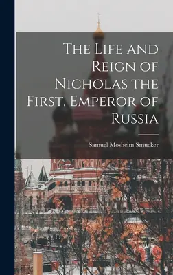 Das Leben und die Herrschaft von Nikolaus dem Ersten, Kaiser von Russland - The Life and Reign of Nicholas the First, Emperor of Russia