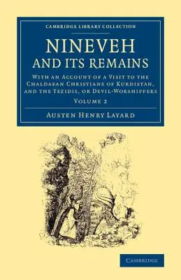 Nineveh und seine Überreste: Mit einem Bericht über einen Besuch bei den chaldäischen Christen Kurdistans und den Yeziden, oder Teufelsanbetern - Nineveh and Its Remains: With an Account of a Visit to the Chaldaean Christians of Kurdistan, and the Yezidis, or Devil-Worshippers