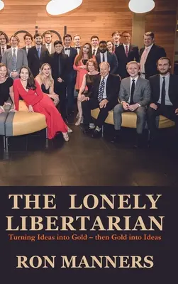 Der einsame Libertäre: Wie man Ideen in Gold verwandelt - und dann Gold in Ideen - The Lonely Libertarian: Turning Ideas into Gold - then Gold into Ideas