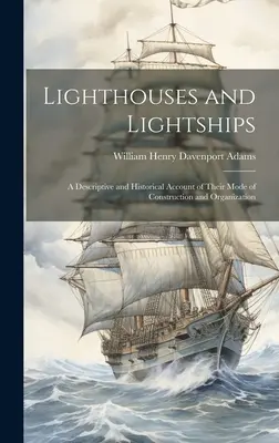 Leuchttürme und Feuerschiffe: Ein beschreibender und historischer Bericht über ihre Bauweise und Organisation - Lighthouses and Lightships: A Descriptive and Historical Account of Their Mode of Construction and Organization